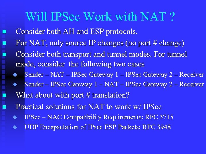 Will IPSec Work with NAT ? n n n Consider both AH and ESP