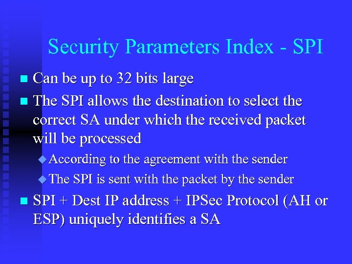 Security Parameters Index - SPI Can be up to 32 bits large n The