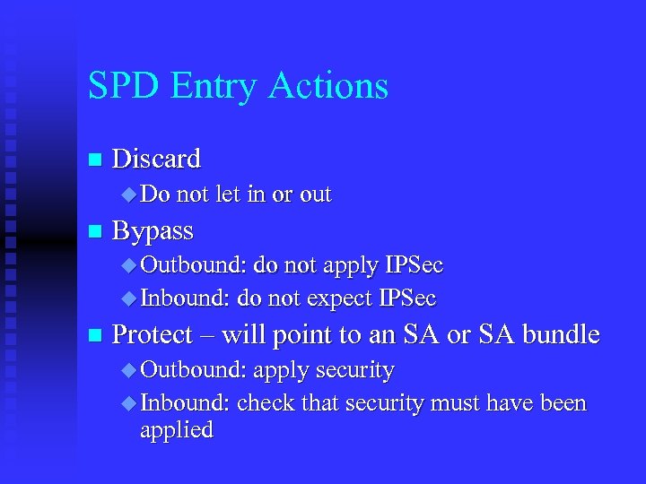 SPD Entry Actions n Discard u Do not let in or out n Bypass