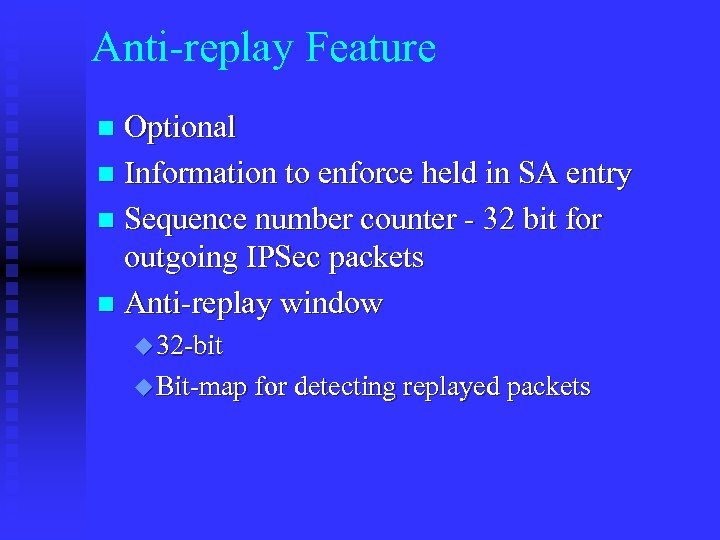 Anti-replay Feature Optional n Information to enforce held in SA entry n Sequence number