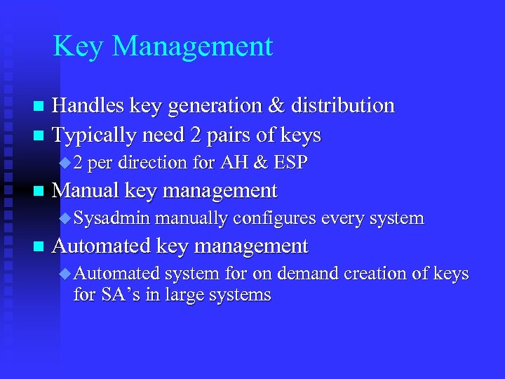 Key Management Handles key generation & distribution n Typically need 2 pairs of keys