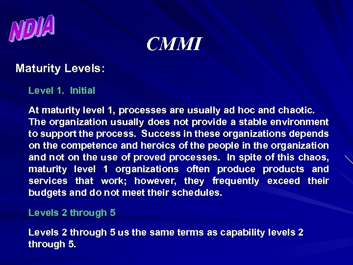 CMMI Maturity Levels: Level 1. Initial At maturity level 1, processes are usually ad