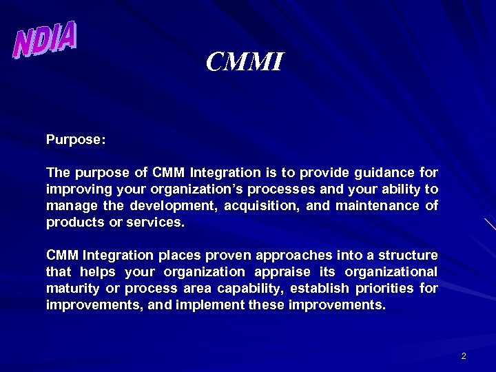 CMMI Purpose: The purpose of CMM Integration is to provide guidance for improving your