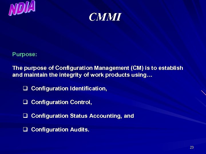 CMMI Purpose: The purpose of Configuration Management (CM) is to establish and maintain the