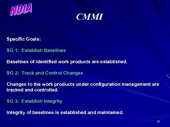 CMMI Specific Goals: SG 1: Establish Baselines of identified work products are established. SG