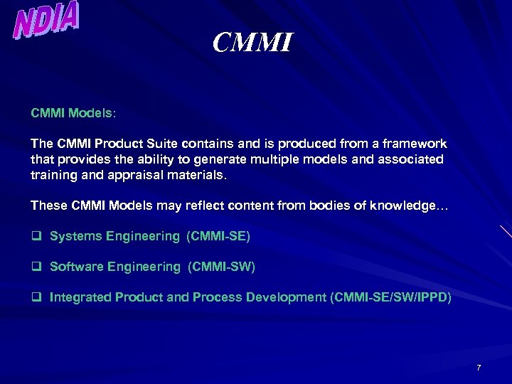 CMMI Models: The CMMI Product Suite contains and is produced from a framework that