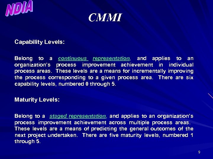 CMMI Capability Levels: Belong to a continuous representation, and applies to an organization’s process