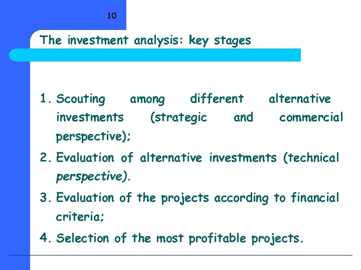 10 The investment analysis: key stages 1. Scouting among investments different (strategic and alternative
