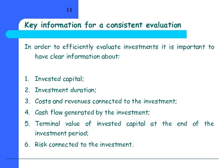 11 Key information for a consistent evaluation In order to efficiently evaluate investments it