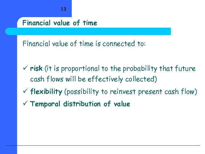 13 Financial value of time is connected to: ü risk (it is proportional to