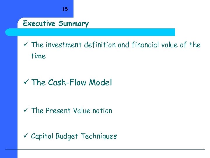 15 Executive Summary ü The investment definition and financial value of the time ü