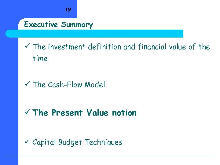 19 Executive Summary ü The investment definition and financial value of the time ü