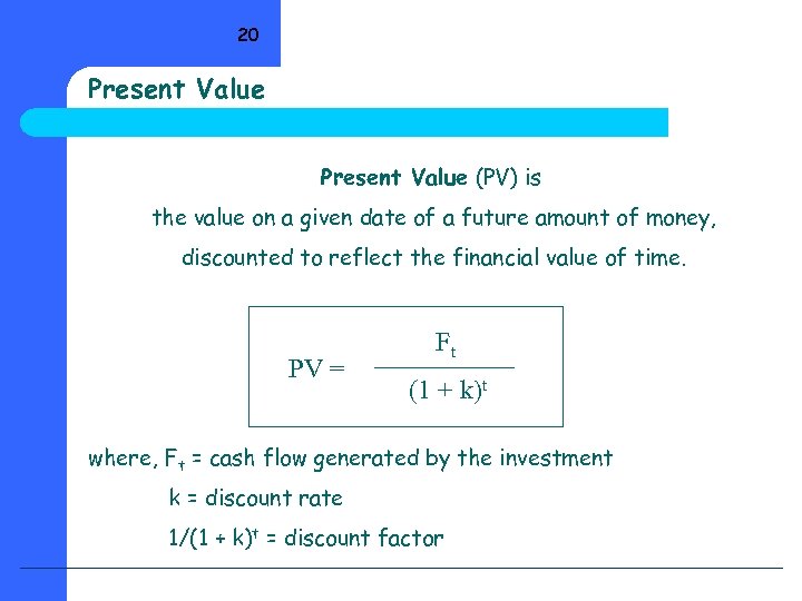 20 Present Value (PV) is the value on a given date of a future
