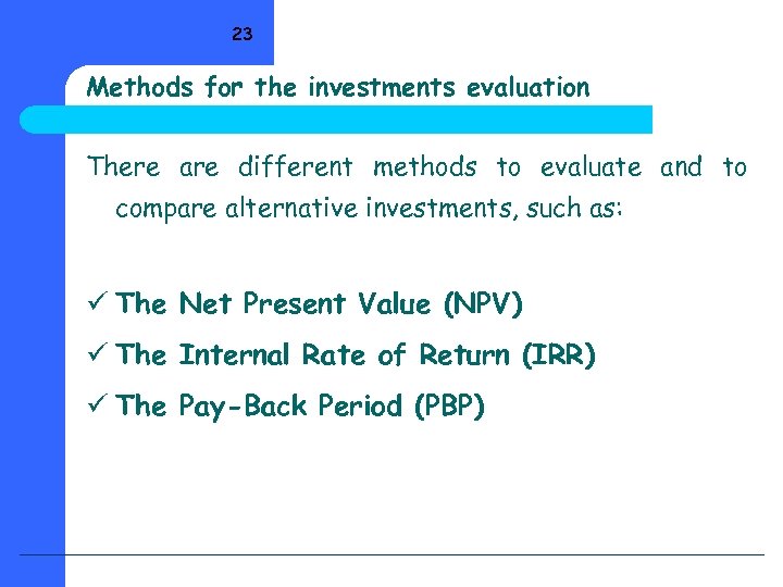 23 Methods for the investments evaluation There are different methods to evaluate and to