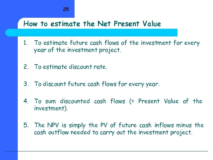 25 How to estimate the Net Present Value 1. To estimate future cash flows