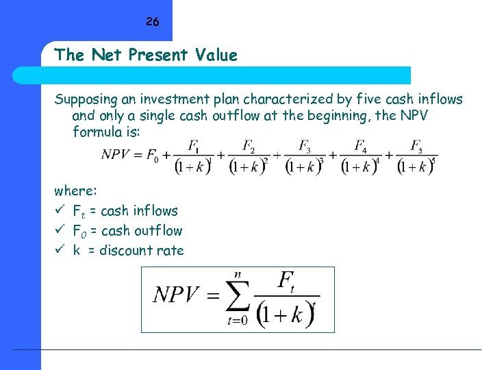 26 The Net Present Value Supposing an investment plan characterized by five cash inflows