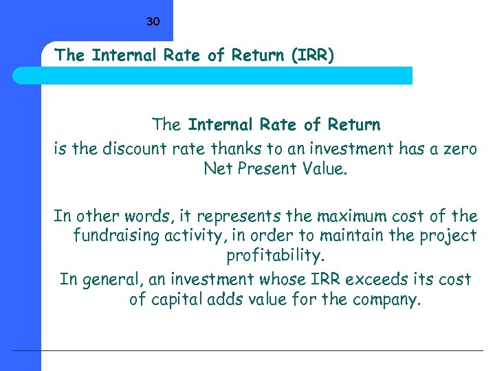 30 The Internal Rate of Return (IRR) The Internal Rate of Return is the