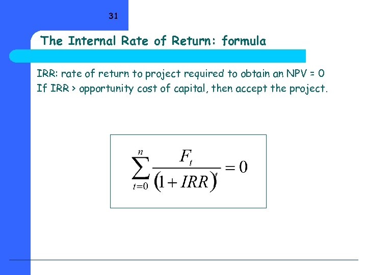 31 The Internal Rate of Return: formula IRR: rate of return to project required