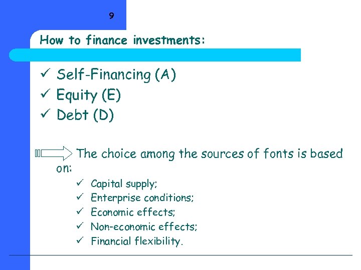9 How to finance investments: ü Self-Financing (A) ü Equity (E) ü Debt (D)