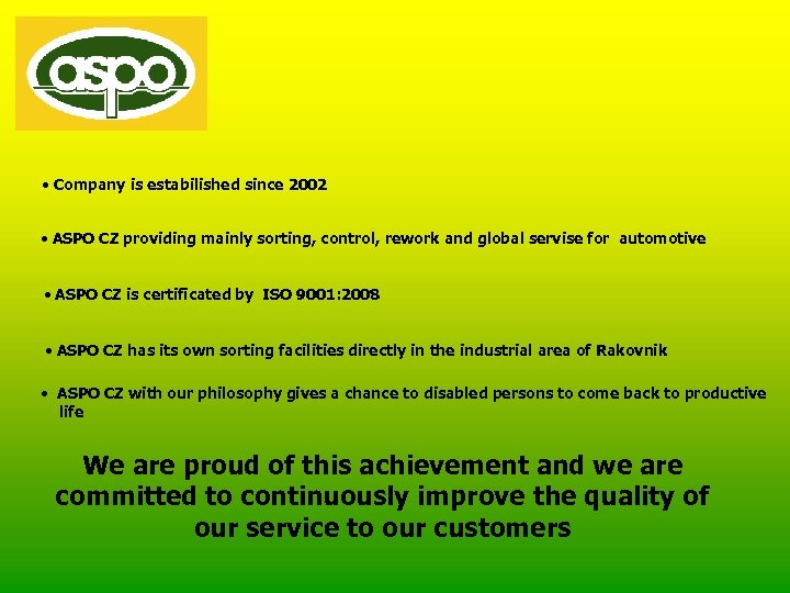  • Company is estabilished since 2002 • ASPO CZ providing mainly sorting, control,