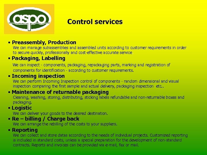 Control services • Preassembly, Production We can manage subassemblies and assembled units according to