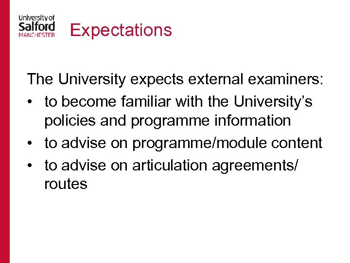 Expectations The University expects external examiners: • to become familiar with the University’s policies