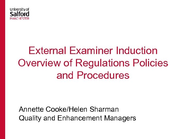 External Examiner Induction Overview of Regulations Policies and Procedures Annette Cooke/Helen Sharman Quality and