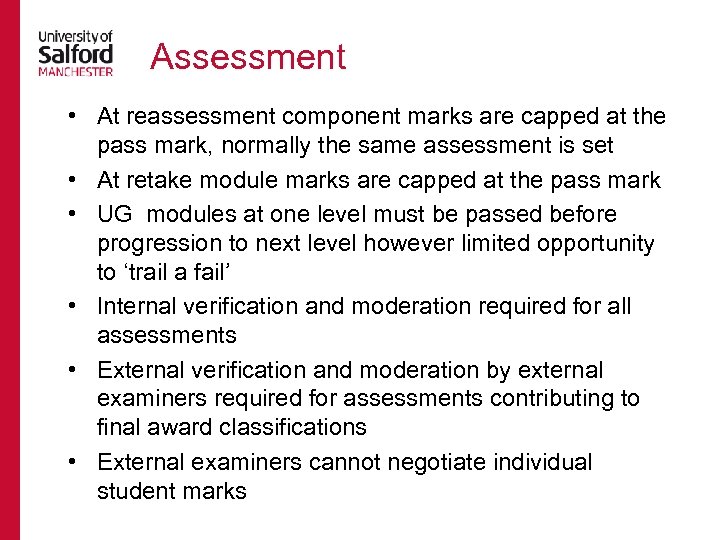Assessment • At reassessment component marks are capped at the pass mark, normally the