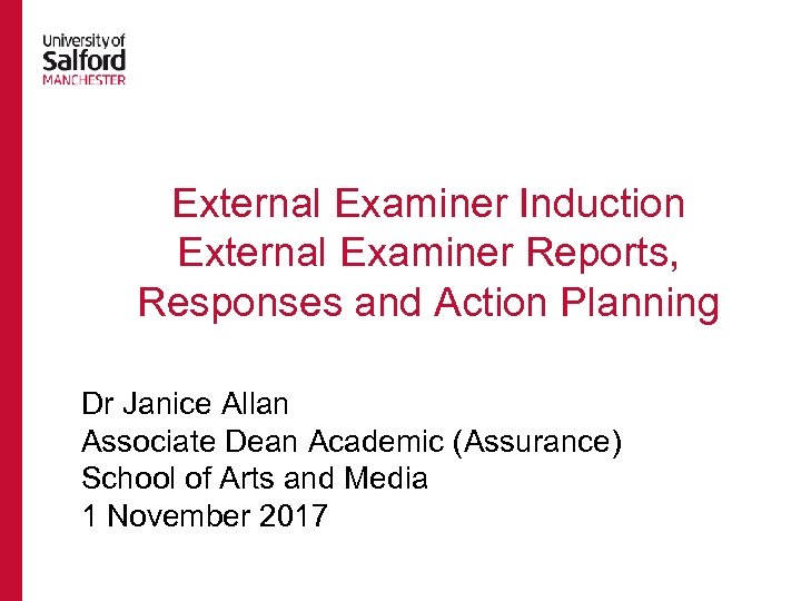 External Examiner Induction External Examiner Reports, Responses and Action Planning Dr Janice Allan Associate