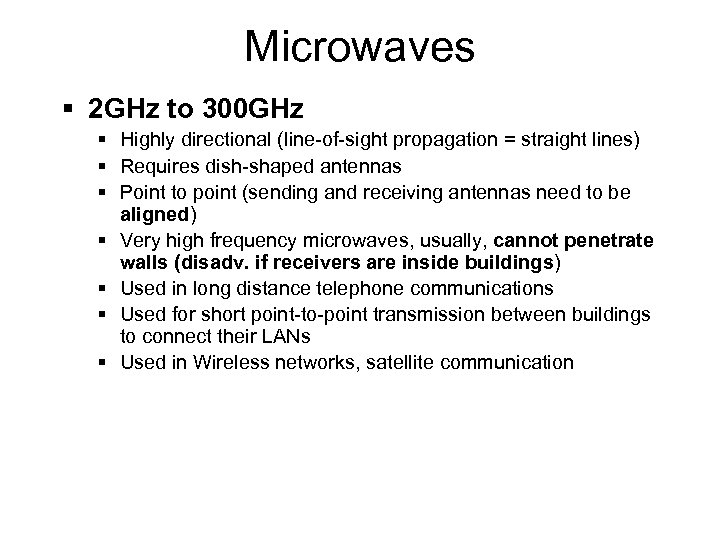 Microwaves § 2 GHz to 300 GHz § Highly directional (line-of-sight propagation = straight