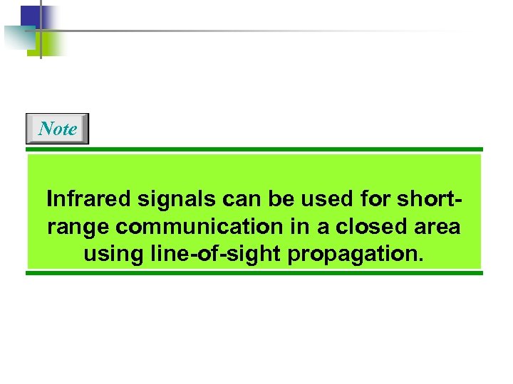 Note Infrared signals can be used for shortrange communication in a closed area using