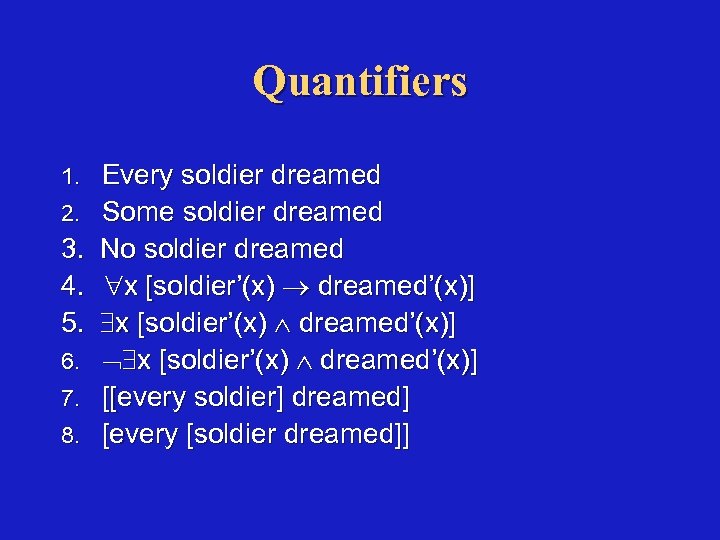 Quantifiers 1. 2. 3. 4. 5. 6. 7. 8. Every soldier dreamed Some soldier