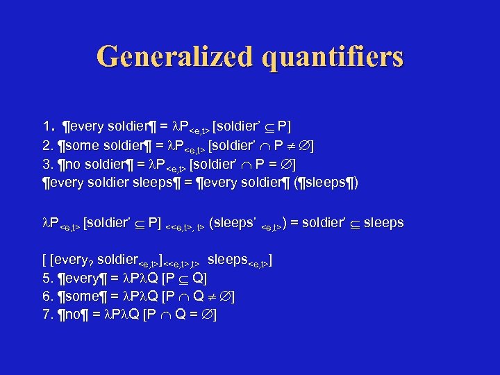 Generalized quantifiers. 1 ¶every soldier¶ = P<e, t> [soldier’ P] 2. ¶some soldier¶ =