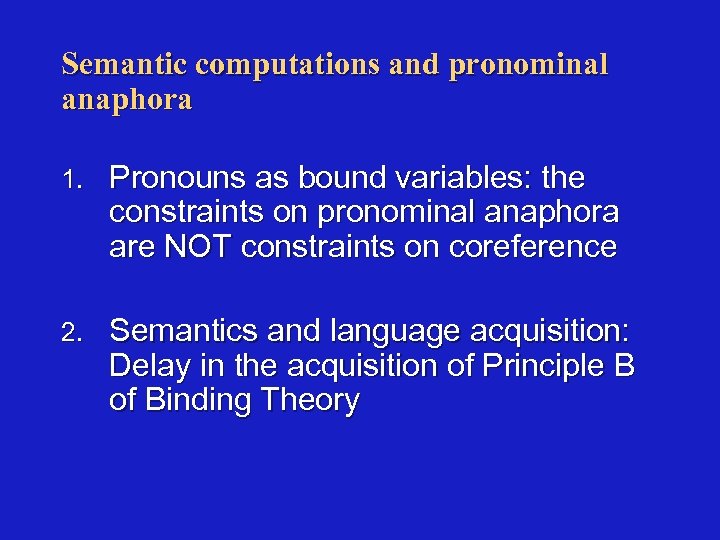 Semantic computations and pronominal anaphora 1. Pronouns as bound variables: the constraints on pronominal