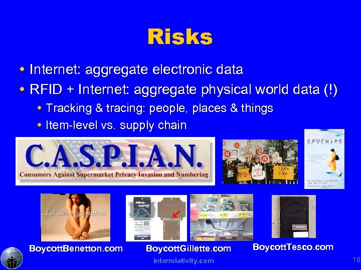 Risks Internet: aggregate electronic data RFID + Internet: aggregate physical world data (!) Tracking