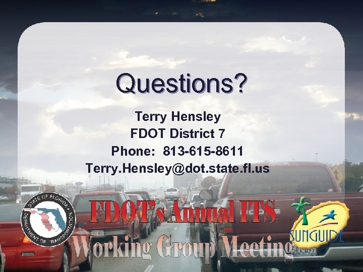 Questions? Terry Hensley FDOT District 7 Phone: 813 -615 -8611 Terry. Hensley@dot. state. fl.