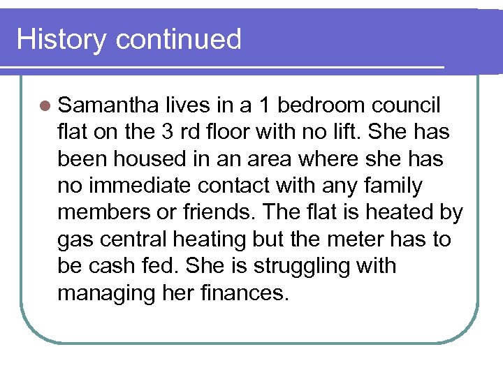 History continued l Samantha lives in a 1 bedroom council flat on the 3