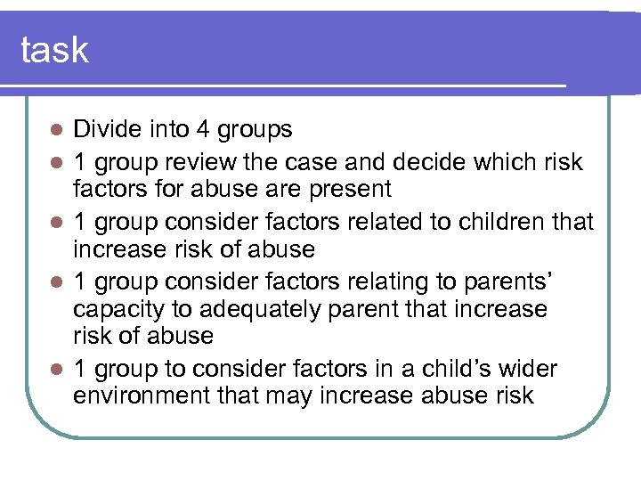 task l l l Divide into 4 groups 1 group review the case and