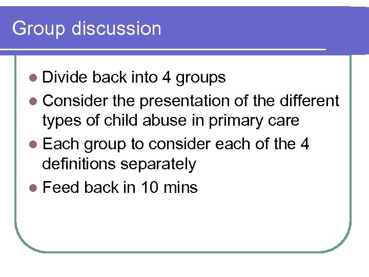 Group discussion l Divide back into 4 groups l Consider the presentation of the