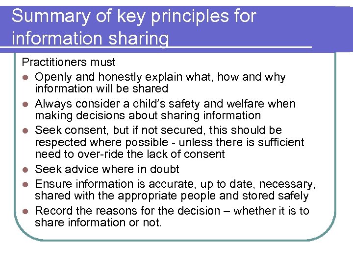 Summary of key principles for information sharing Practitioners must l Openly and honestly explain