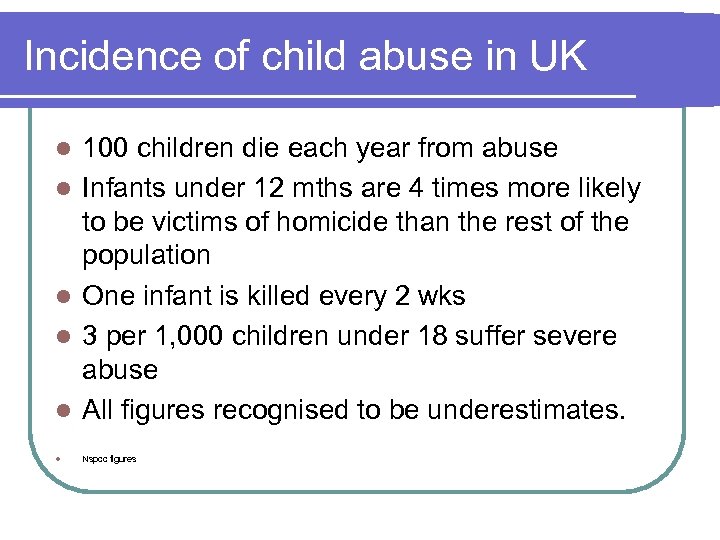 Incidence of child abuse in UK l 100 children die each year from abuse