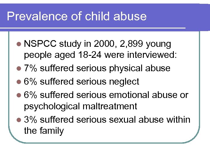Prevalence of child abuse l NSPCC study in 2000, 2, 899 young people aged