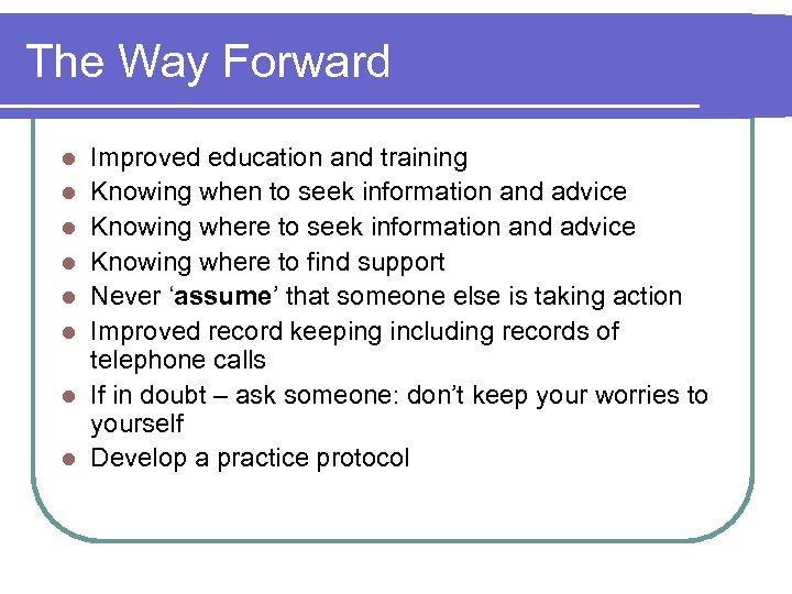 The Way Forward l l l l Improved education and training Knowing when to