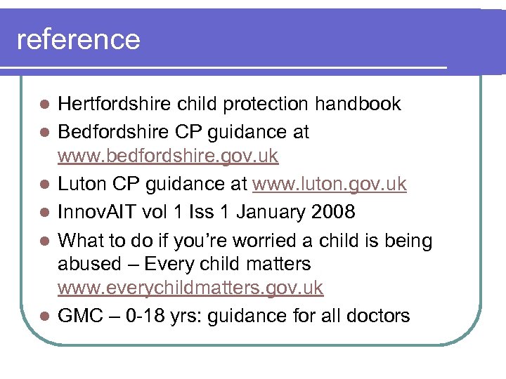 reference l l l Hertfordshire child protection handbook Bedfordshire CP guidance at www. bedfordshire.