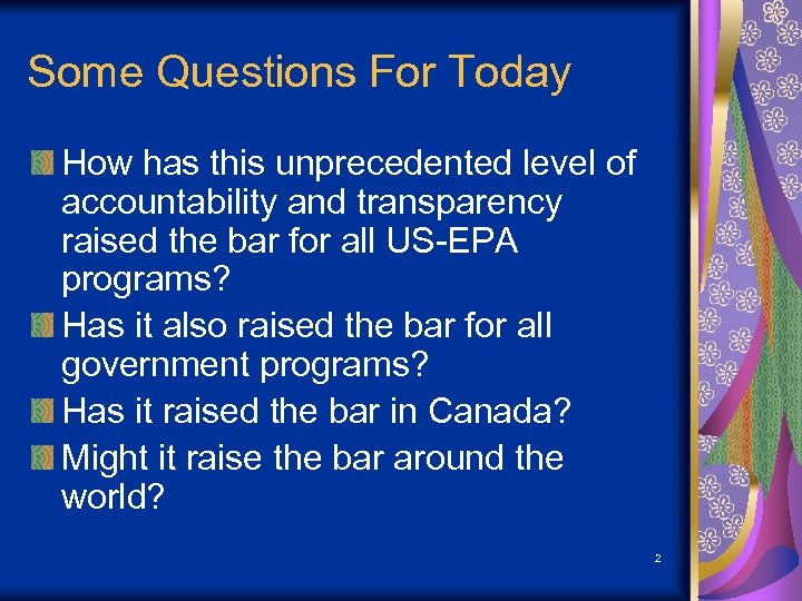 Some Questions For Today How has this unprecedented level of accountability and transparency raised