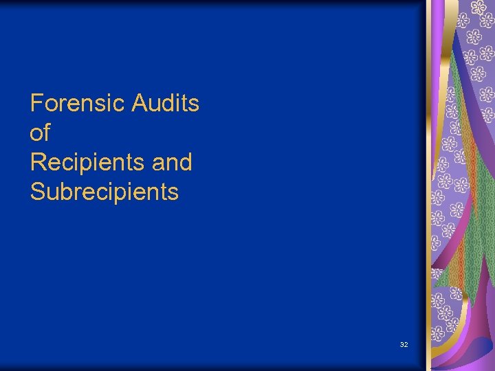 Forensic Audits of Recipients and Subrecipients 32 