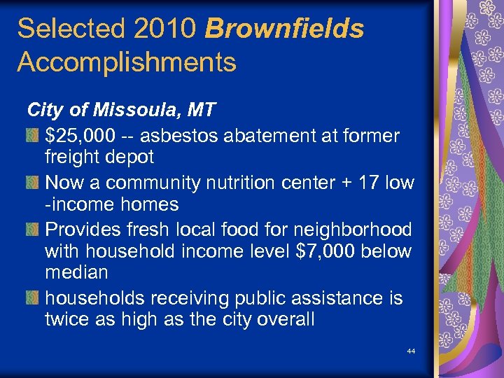 Selected 2010 Brownfields Accomplishments City of Missoula, MT $25, 000 -- asbestos abatement at