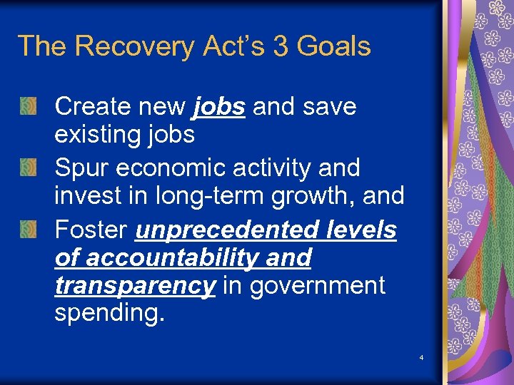 The Recovery Act’s 3 Goals Create new jobs and save existing jobs Spur economic