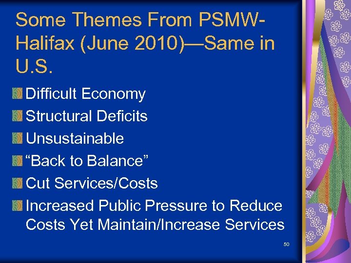 Some Themes From PSMWHalifax (June 2010)—Same in U. S. Difficult Economy Structural Deficits Unsustainable