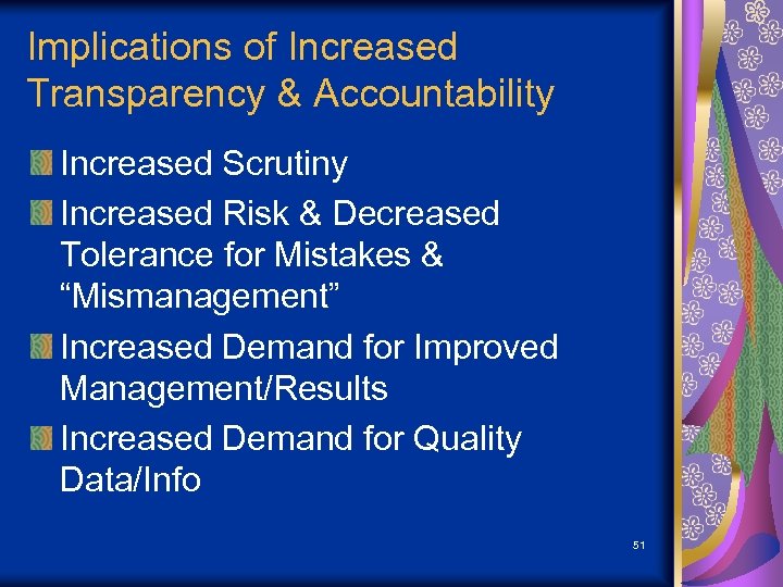 Implications of Increased Transparency & Accountability Increased Scrutiny Increased Risk & Decreased Tolerance for